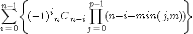 \displaystyle\sum_{i=0}^{n-1}\{(-1)^i{_n}C_{n-i}\prod_{j=0}^{p-1}(n-i-min(j,m))\}